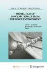 Image for Protection of Space Materials from the Space Environment : Proceedings of ICPMSE-4, Fourth International Space Conference, held in Toronto, Canada, April 23-24, 1998