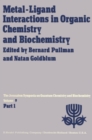 Image for Metal-Ligand Interactions in Organic Chemistry and Biochemistry: Part 1 Proceedings of the Ninth Jerusalem Symposium on Quantum Chemistry and Biochemistry Held in Jerusalem, March 29th-April 2nd, 1976