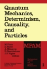 Image for Quantum Mechanics, Determinism, Causality and Particles: An International Collection of Contributions in Honour of Louis de Broglie on the Occasion of the Jubilee of his Celebrated Theses
