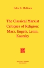 Image for The Classical Marxist Critiques of Religion: Marx, Engels, Lenin, Kautsky