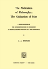 Image for The Abdication of Philosophy = The Abdication of Man: A Critical Study of the Interdependence of Philosophy as Critical Theory and Man as a Free Individual