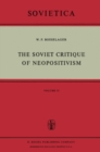 Image for The Soviet Critique of Neopositivism: The History and Structure of the Critique of Logical Positivism and Related Doctrines by Soviet Philosophers in the Years 1947-1967