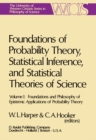 Image for Foundations of Probability Theory, Statistical Inference, and Statistical Theories of Science: Volume I Foundations and Philosophy of Epistemic Applications of Probability Theory