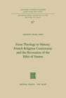 Image for From Theology to History: French Religious Controversy and the Revocation of the Edict of Nantes: French Religious Controversy and the Revocation of the Edict of Nantes : 67