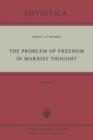 Image for The Problem of Freedom in Marxist Thought : An Analysis of the Treatment of Human Freedom by Marx, Engels, Lenin and Contemporary Soviet Philosophy