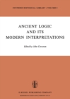 Image for Ancient Logic and Its Modern Interpretations: Proceedings of the Buffalo Symposium on Modernist Interpretations of Ancient Logic, 21 and 22 April, 1972