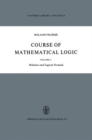 Image for Course of Mathematical Logic: Volume I Relation and Logical Formula
