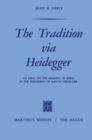Image for Tradition via Heidegger: An Essay on the Meaning of Being in the Philosophy of Martin Heidegger