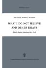 Image for What I Do Not Believe, and Other Essays