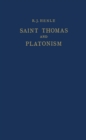 Image for Saint Thomas and Platonism: A Study of the Plato and Platonici Texts in the Writings of Saint Thomas