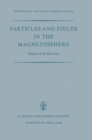 Image for Particles and Fields in the Magnetosphere: Proceedings of a Symposium Organized by the Summer Advanced Study Institute, Held at the University of California, Santa Barbara, Calif., August 4-15, 1969