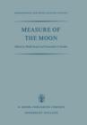 Image for Measure of the Moon : Proceedings of the Second International Conference on Selenodesy and Lunar Topography held in the University of Manchester, England May 30 – June 4, 1966