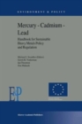 Image for Mercury — Cadmium — Lead Handbook for Sustainable Heavy Metals Policy and Regulation