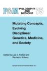 Image for Mutating Concepts, Evolving Disciplines: Genetics, Medicine, and Society