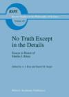 Image for No Truth Except in the Details : Essays in Honor of Martin J. Klein