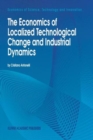 Image for The Economics of Localized Technological Change and Industrial Dynamics