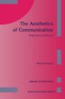 Image for The Aesthetics of Communication : Pragmatics and Beyond