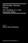 Image for Electronic Money Flows : The Molding of a New Financial Order