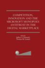 Image for Competition, Innovation and the Microsoft Monopoly: Antitrust in the Digital Marketplace : Proceedings of a conference held by The Progress &amp; Freedom Foundation in Washington, DC February 5, 1998