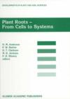 Image for Plant Roots - From Cells to Systems : Proceedings of the 14th Long Ashton International Symposium Plant Roots — From Cells to Systems, held in Bristol, U.K., 13–15 September 1995