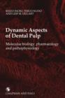Image for Dynamic Aspects of Dental Pulp : Molecular biology, pharmacology and pathophysiology