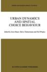 Image for Urban Dynamics and Spatial Choice Behaviour