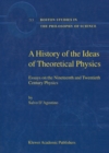 Image for History of the Ideas of Theoretical Physics: Essays on the Nineteenth and Twentieth Century Physics
