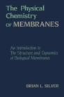 Image for The physical chemistry of membranes: an introduction to the structure and dynamics of biological membranes