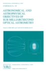 Image for Astronomical and Astrophysical Objectives of Sub-Milliarcsecond Optical Astrometry: Proceedings of the 166th Symposium of the International Astronomical Union, Held in the Hague, The Netherlands, August 15-19, 1994
