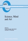 Image for Science, Mind and Art: Essays on science and the humanistic understanding in art, epistemology, religion and ethics In honor of Robert S. Cohen : v.165