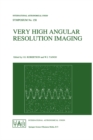 Image for Very High Angular Resolution Imaging: Proceedings of the 158th Symposium of the International Astronomical Union, held at the Women&#39;s College, University of Sydney, Australia, 11-15 January 1993