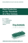 Image for Plant Production on the Threshold of a New Century: Proceedings of the International Conference at the Occasion of the 75th Anniversary of the Wageningen Agricultural University, Wageningen, The Netherlands, held June 28 - July 1, 1993