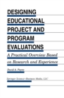 Image for Designing Educational Project and Program Evaluations: A Practical Overview Based on Research and Experience