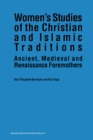 Image for Women&#39;s Studies of the Christian and Islamic Traditions: Ancient, Medieval and Renaissance Foremothers