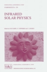 Image for Infrared Solar Physics: Proceedings of the 154th Symposium of the International Astronomical Union, Held in Tucson, Arizona, U.S.A., March 2-6, 1992