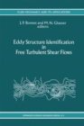 Image for Eddy Structure Identification in Free Turbulent Shear Flows: Selected Papers from the IUTAM Symposium entitled: &quot;Eddy Structures Identification in Free Turbulent Shear Flows&quot; Poitiers, France, 12-14 October 1992