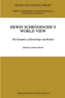 Image for Erwin Schrodinger&#39;s world view: the dynamics of knowledge and reality