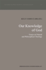 Image for Our Knowledge of God: Essays on Natural and Philosophical Theology