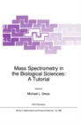 Image for Mass spectrometry in the biological sciences: a tutorial