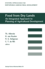 Image for Food from dry lands: An integrated approach to planning of agricultural development