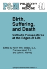 Image for Birth, Suffering, and Death: Catholic Perspectives at the Edges of Life