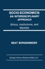 Image for Socio-Economics: An Interdisciplinary Approach: Ethics, Institutions, and Markets