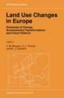 Image for Land use changes in Europe: processes of change, environmental transformations, and future patterns : a study initiated and sponsored by the International Institute for Applied Systems Analysis with the support and co-ordination of the Stockholm Environment Institute