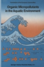 Image for Organic Micropollutants in the Aquatic Environment: Proceedings of the Sixth European Symposium, Held in Lisbon, Portugal, May 22-24, 1990