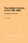 Image for Golden Century of Oil 1950-2050: The Depletion of a Resource