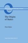 Image for Origins of Statics: The Sources of Physical Theory