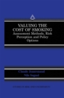 Image for Valuing the Cost of Smoking: Assessment Methods, Risk Perception and Policy Options