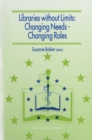 Image for Libraries without limits: changing needs, changing roles : proceedings of the 6th European Conference of Medical and Health Libraries, Utrecht, 22-27 June 1998