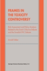 Image for Frames in the Toxicity Controversy: Risk Assessment and Policy Analysis Related to the Dutch Chlorine Debate and the Swedish PVC Debate