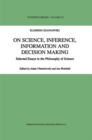Image for On science, inference, information and decision making: selected essays in the philosophy of science : v.271